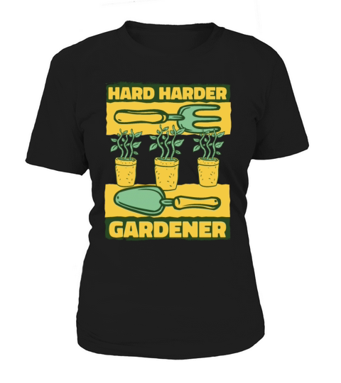 Hard Harder Gardener Ideas Gardener Horticulture Women's T-Shirt