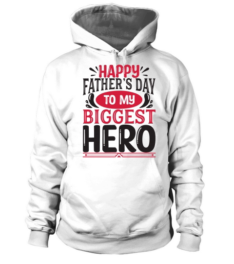 Happy Fathers Day To My Biggest Hero Hoodie Unisex