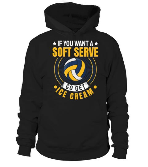 If You Want A Soft Serve Go Get Ice Cream Hoodie Unisex