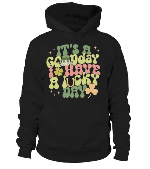 Its A Gooday I Have A Lucky Day St Patricks Day Hoodie Unisex