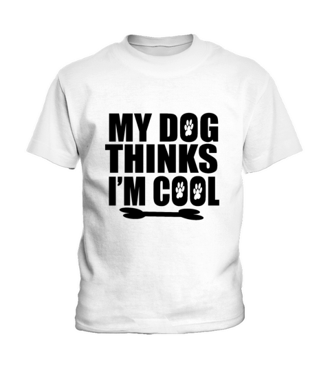 my dog thinks i m cool funny puppy sayings Kids T-Shirt