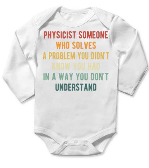 Physicist someone who solves a problem you didn’t Long Sleeve Baby One-Piece