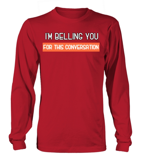 Im Billing You For This Conversation shirt Long sleeved Unisex