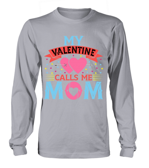 My Valentine Call Me Mom Long sleeved Unisex