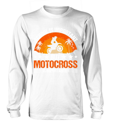 School Is Important But Motocross Is Importanter Long sleeved Unisex