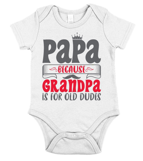 Papa Because Grandpa Is For Old Dudes Short Sleeve Baby One-Piece