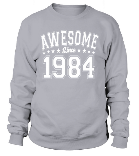 Awesome Since 1984 Birthday 1984 Vintage 1984 Sweatshirt Unisex