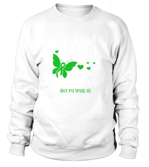 Cerebral Palsy Is Not Contagious But My Smile Is Sweatshirt Unisex