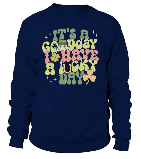 Its A Gooday I Have A Lucky Day St Patricks Day Sweatshirt Unisex