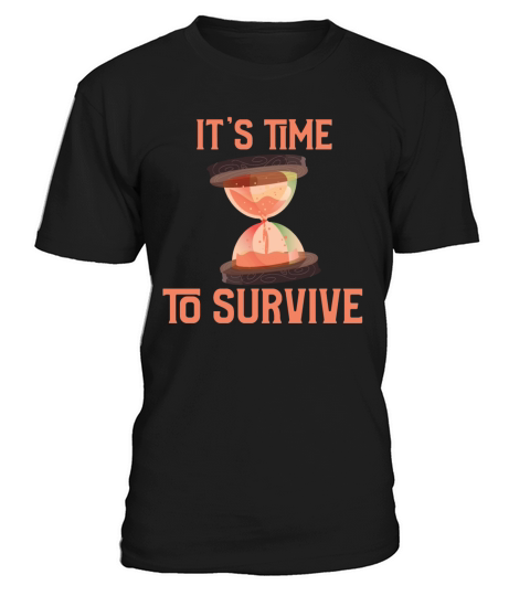 Cool t shirt design It is time to survive T-Shirt Unisex