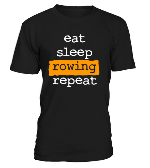 eat sleep rowing repeat - row - rower - cool quote T-Shirt Unisex