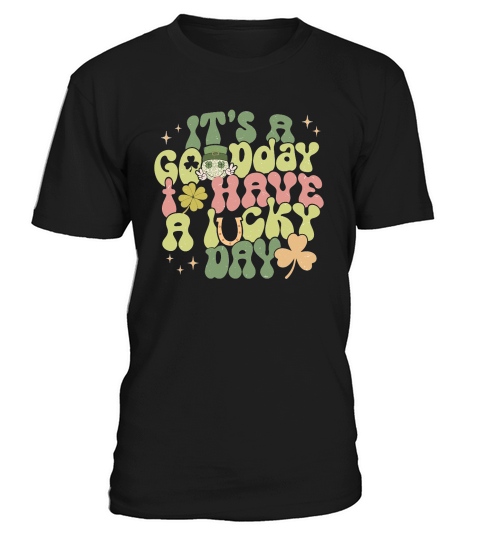 Its A Gooday I Have A Lucky Day St Patricks Day T-Shirt Unisex