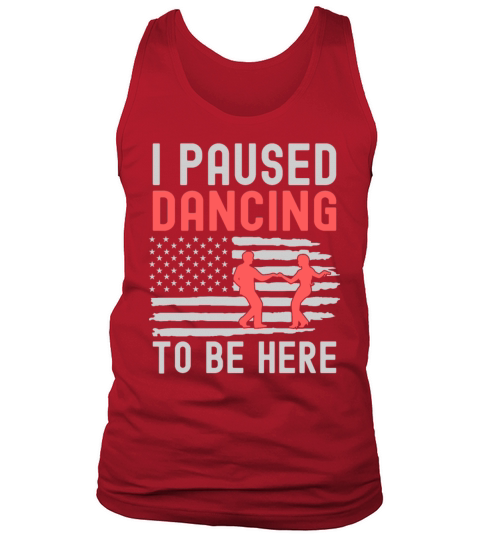 I Paused Dancing To Be Here Ballroom Dancing USA Tank Top Unisex