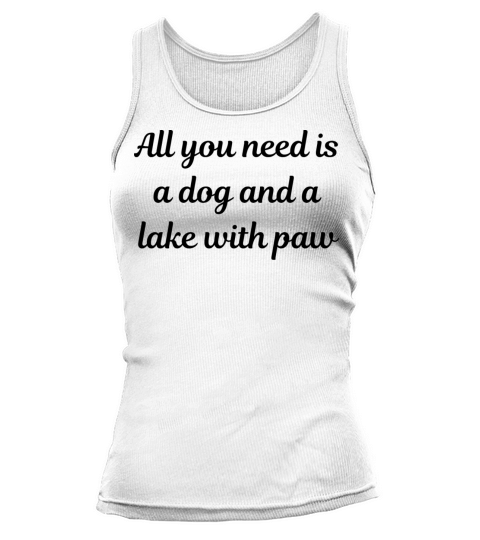 All you need is a dog and a lake with paw Tank top Woman