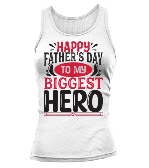 Happy Fathers Day To My Biggest Hero Tank top Woman
