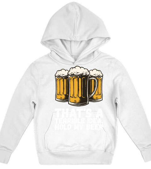 Thats A Terrible Idea Hold My Beer Kids Hoodie