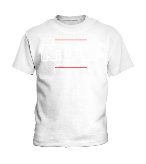 Now Not Yesterday or Tomorrow Kids T-Shirt