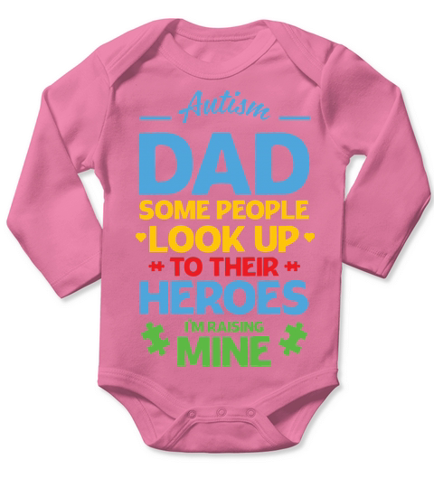 Autism Dad Some People Look Up To Their Heroes Im Raising Mine Long Sleeve Baby One-Piece