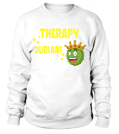 Eat Durian love therapy smelly funny meme gift Sweatshirt Unisex
