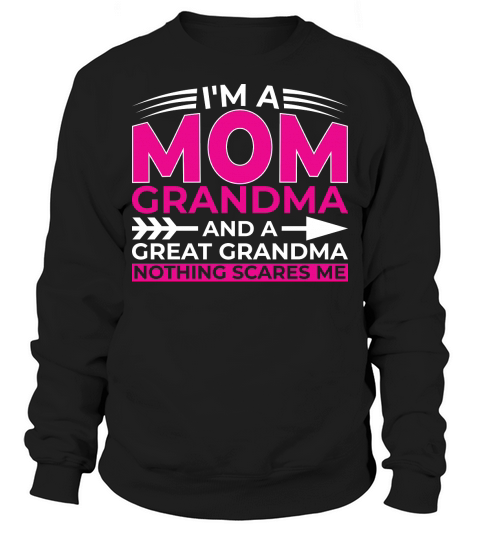 Im A Mom Grandra And A Great Grandma Nothing Scares Me Sweatshirt Unisex