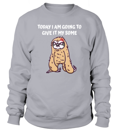 Today I am Going to Give It My Some Funny Sarcasti Sweatshirt Unisex
