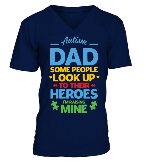 Autism Dad Some People Look Up To Their Heroes Im Raising Mine V-Neck T-shirt