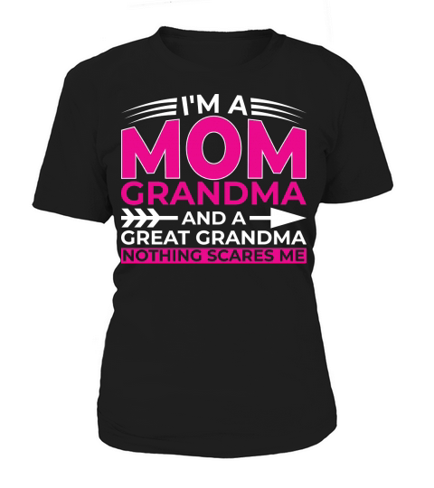 Im A Mom Grandra And A Great Grandma Nothing Scares Me Women's T-Shirt