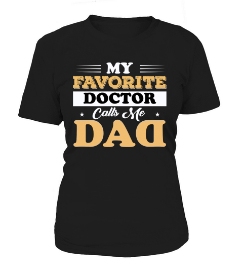MY FAVORITE DOCTOR CALLS ME DAD Women's T-Shirt
