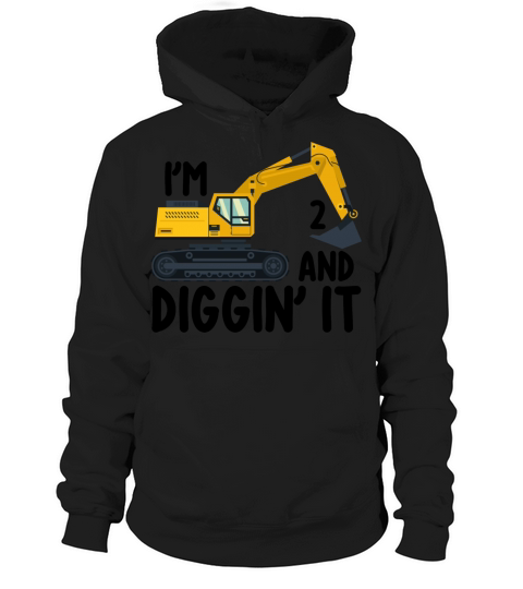 Birthday Excavator IM 2 AND DIGGIN IT Hoodie Unisex