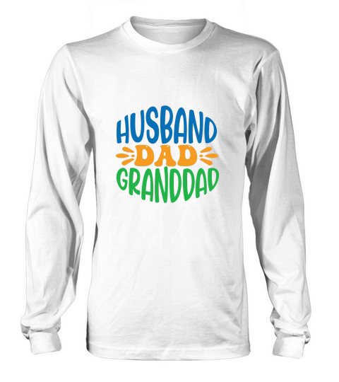 Husband Dad Granddad Happy Fathers Day Long sleeved Unisex