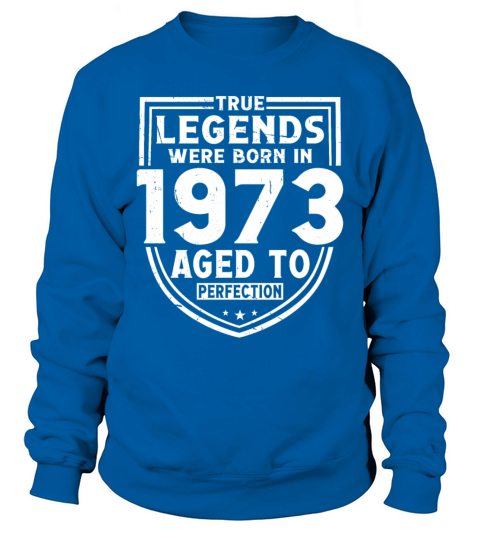 50th birthday vintage 1973 true legends Sweatshirt Unisex