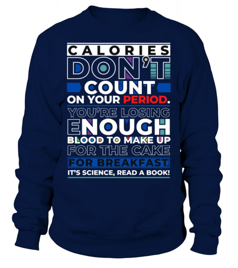 Inspirational Quote Calories dont count on period Sweatshirt Unisex