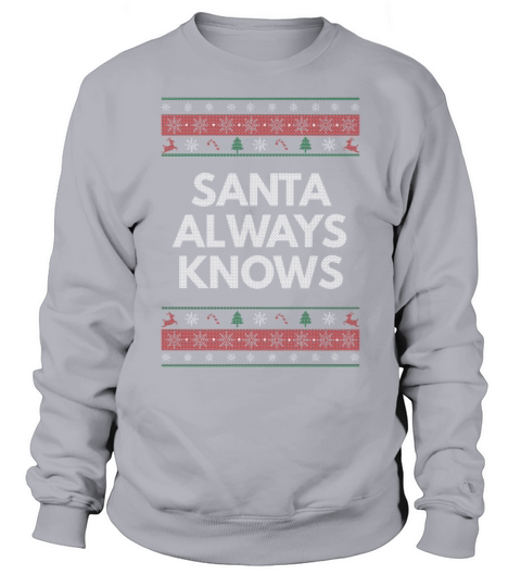 Santa Always Knows Christmas Pun Xmas Joke Holiday Sweatshirt Unisex