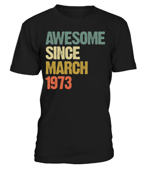 Retro Awesome Since March 1973 Groovy Vintage T-Shirt Unisex