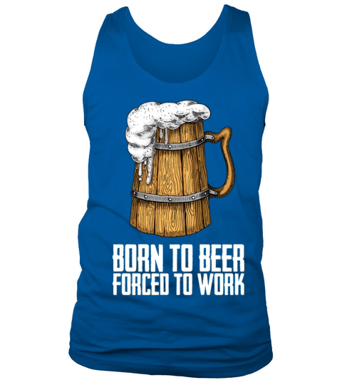 Born for beer forced to work Tank Top Unisex