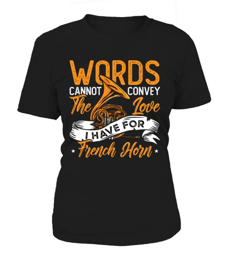 French Horn Words Cannot Convey The Love Jazz Horn Women's T-Shirt