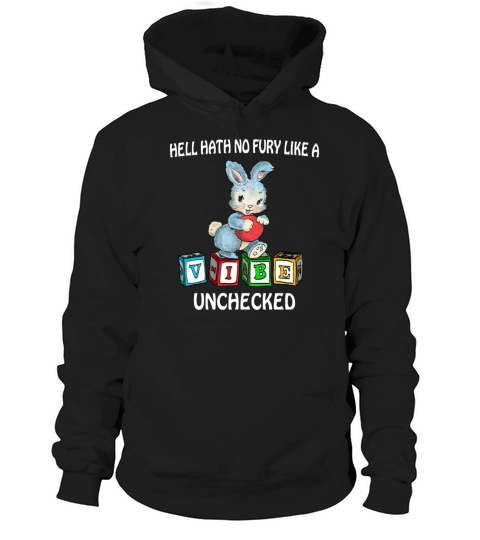 Hell Hath No Fury Like A Vibe Unchecked Quote Hoodie Unisex