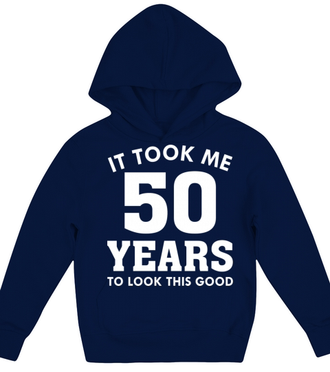 It Took Me 50 Years To Look This Good Kids Hoodie
