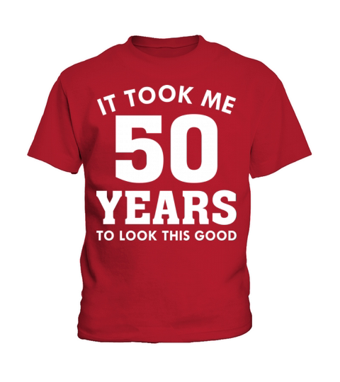 It Took Me 50 Years To Look This Good Kids T-Shirt