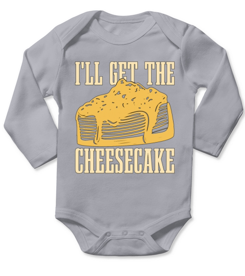 Cheesecake Ill Get The Cheesecake Baking Desserts Long Sleeve Baby One-Piece