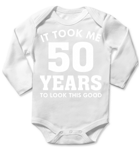 It Took Me 50 Years To Look This Good Long Sleeve Baby One-Piece