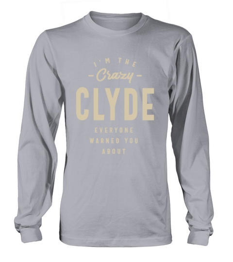 Mens Name Im The Crazy Clyde Long sleeved Unisex