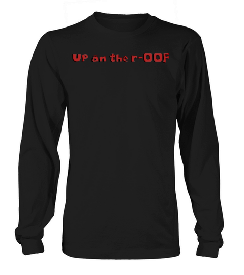 Up on the r OOF Long sleeved Unisex