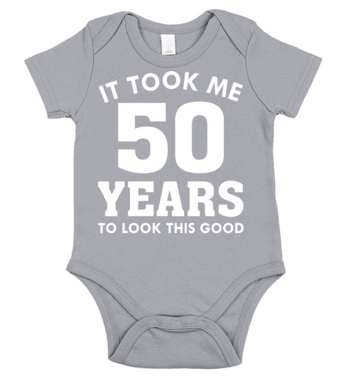 It Took Me 50 Years To Look This Good Short Sleeve Baby One-Piece