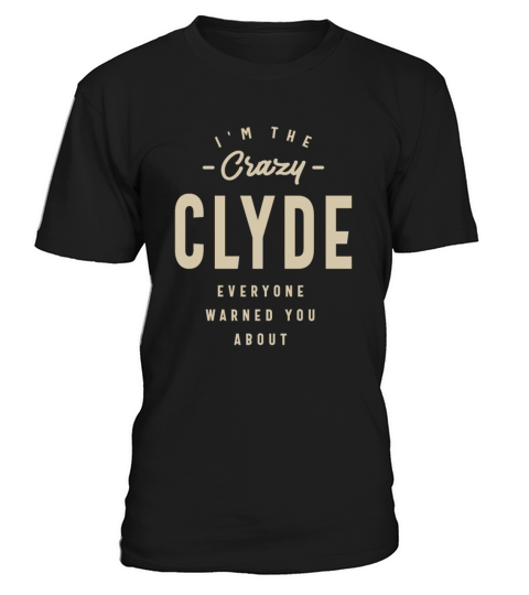 Mens Name Im The Crazy Clyde T-Shirt Unisex