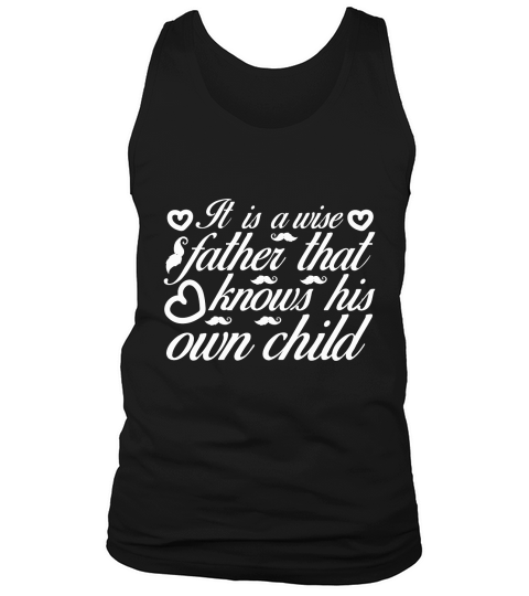 It Is A Wise Father That Knows His Own Child Tank Top Unisex