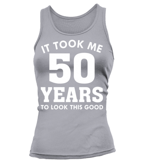 It Took Me 50 Years To Look This Good Tank top Woman
