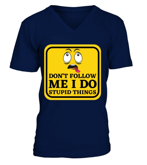 Caution Dont Follow Me I Do Stupid Things V-Neck T-shirt