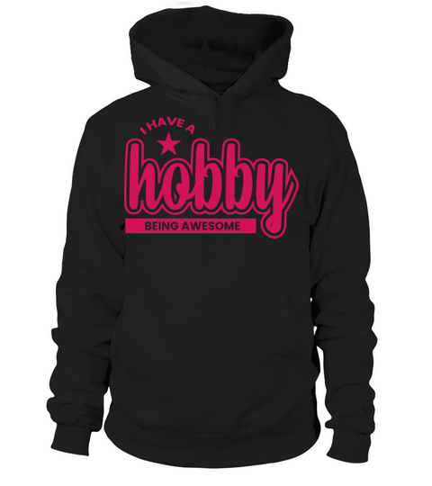 I Have Hobby Being Awesome Hoodie Unisex