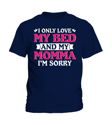 I Only Love My Bed And My Momma I am Sorry Kids T-Shirt